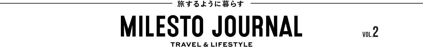 MILESTO JOURNAL -TRAVEL & LIFESTYLE vol.2-